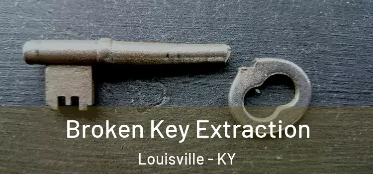  Broken Key Extraction Louisville - KY