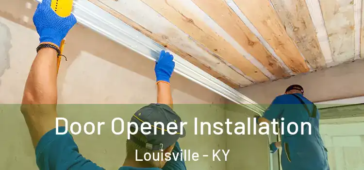  Door Opener Installation Louisville - KY