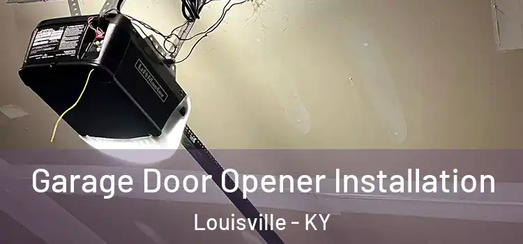  Garage Door Opener Installation Louisville - KY