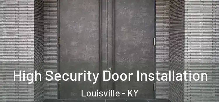  High Security Door Installation Louisville - KY