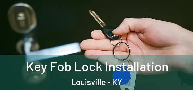  Key Fob Lock Installation Louisville - KY