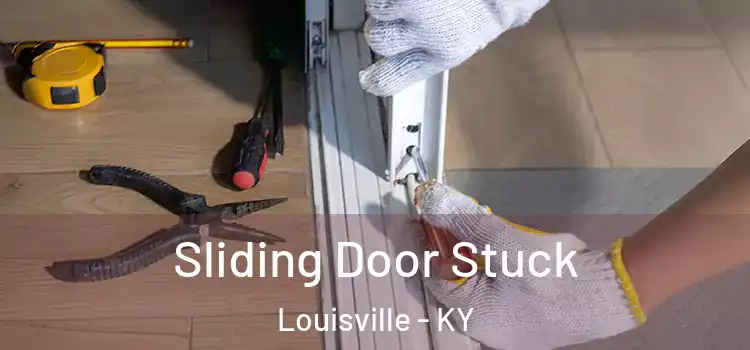  Sliding Door Stuck Louisville - KY